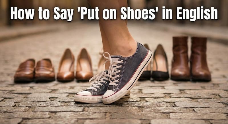 「靴を履く」は英語で?ネイティブが使い分ける「動作」と「状態」の違い
