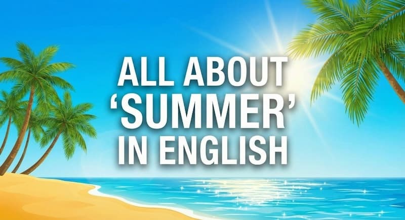 「夏」は英語で?初夏・猛暑の表現からおしゃれな挨拶フレーズまで完全網羅